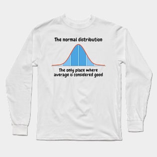 The normal distribution, the only place where average is considered good Long Sleeve T-Shirt